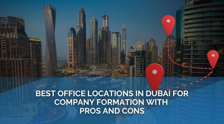 Best Office Locations in Dubai for Company Formation with Pros and Cons