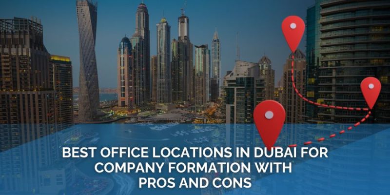 Best Office Locations in Dubai for Company Formation with Pros and Cons