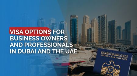 Visa Options for Business Owners and Professionals in Dubai and the UAE