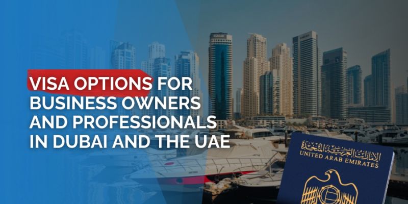 Visa Options for Business Owners and Professionals in Dubai and the UAE