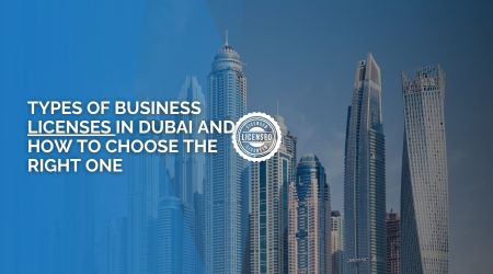 Types of Business Licenses in Dubai and How to Choose the Right One
