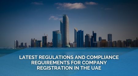 Latest Regulations and Compliance Requirements for Company Registration in the UAE