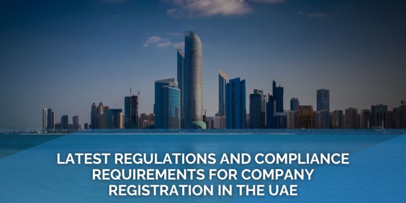 Latest Regulations and Compliance Requirements for Company Registration in the UAE