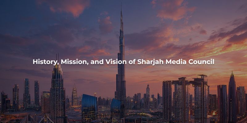 History, Mission, and Vision of Sharjah Media Council